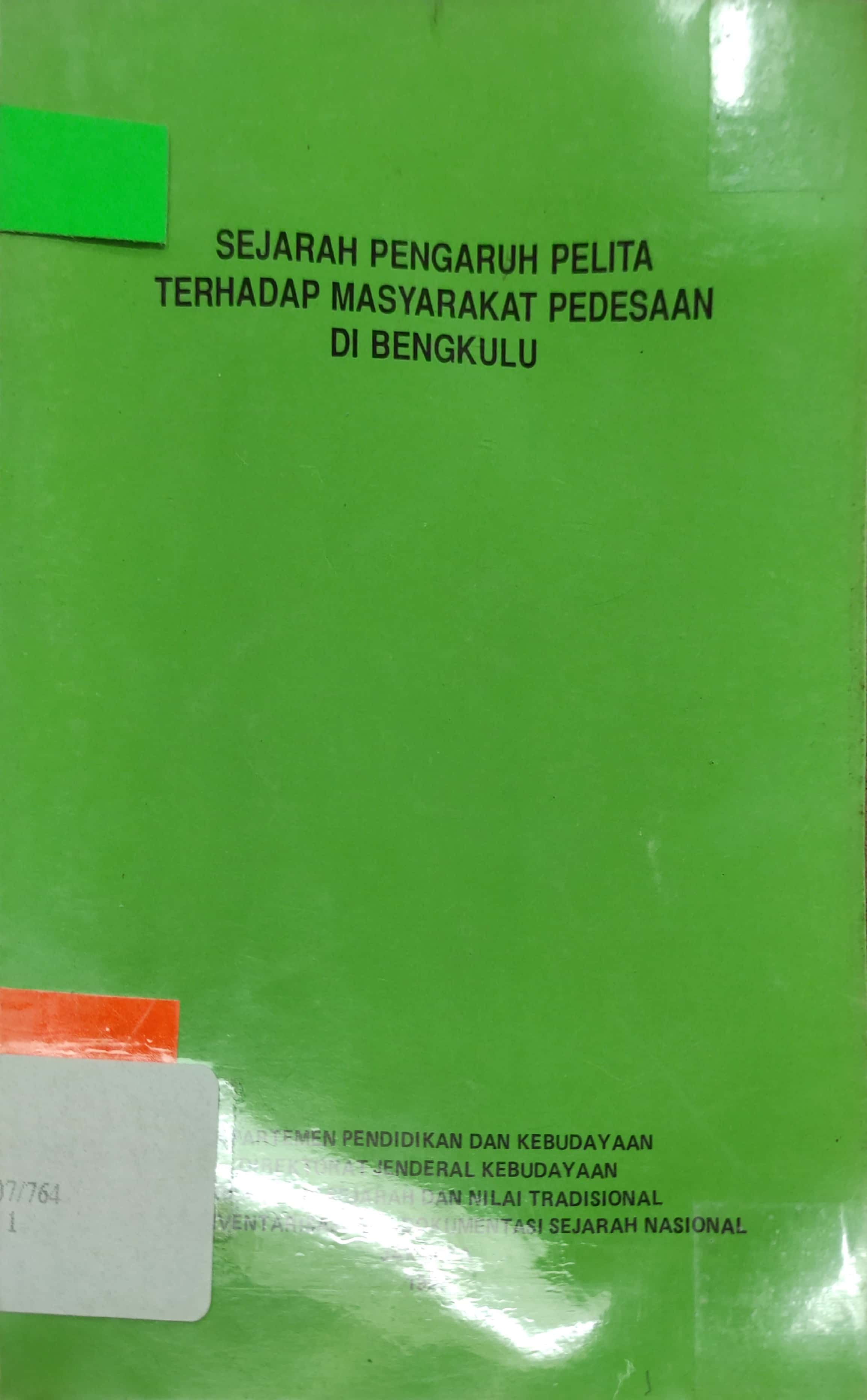 Sampul Sejarah pengaruh Pelita terhadap masyarakat pedesaan di Bengkulu / tim penulis, M. Ikram, Achmaddin Dalip ; penyunting, Sri Sutjiatiningsih ; koreksi naskah, Soejanto