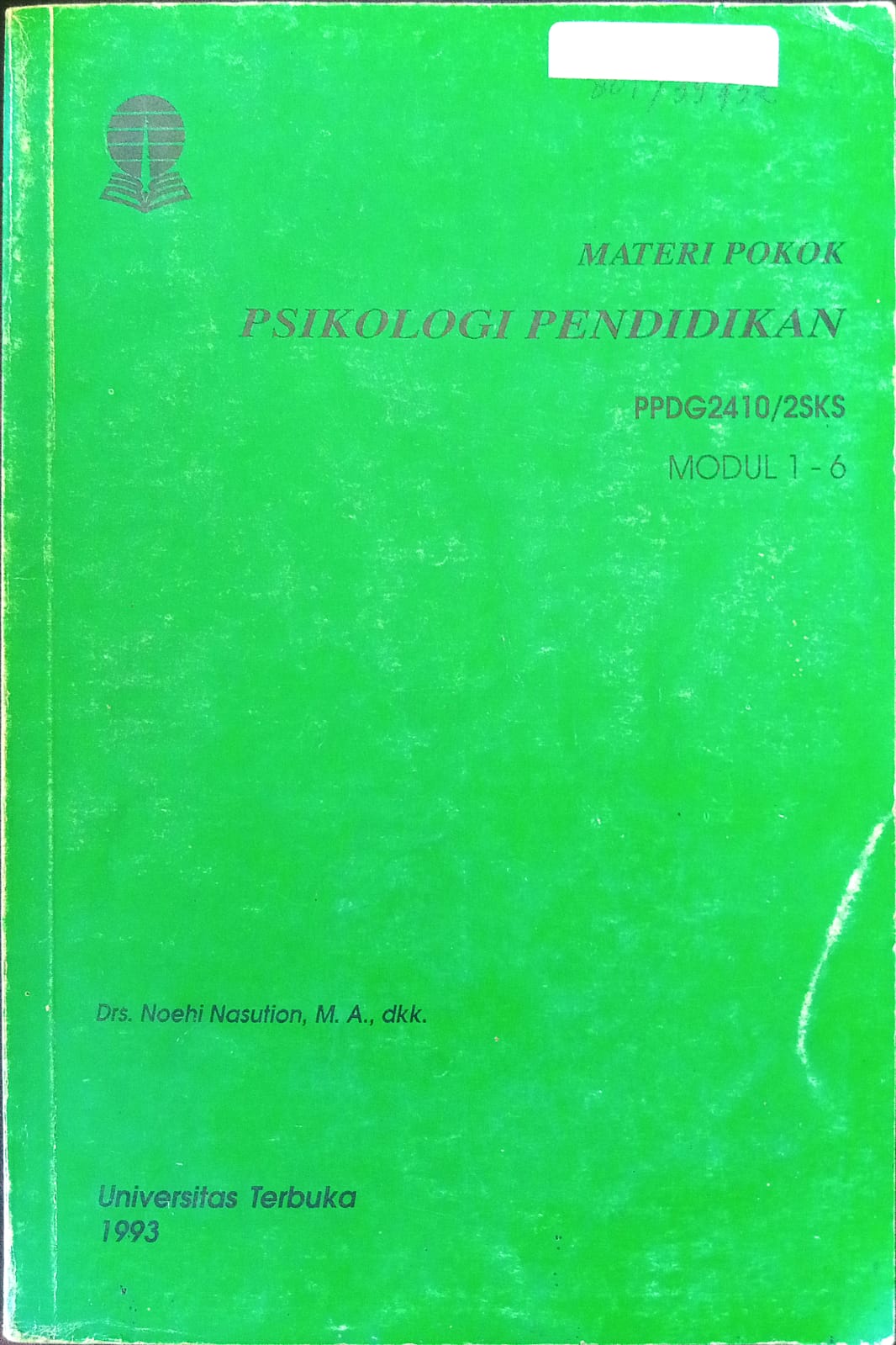 Sampul Materi  Pokok Pisikologi Pendidikan  Modul 1-6 :  PPDG23410 2 SKS / Noehi Nasution dkk
