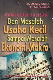 Sampul Kumpulan Tulisan dari masalah usaha kecil sampai masalah ekonomi makro / R. Maryatno, Y. Sri Susilo