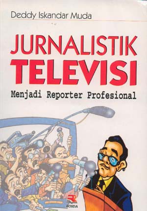Sampul Jurnalistik televisi :  menjadi reporter profesional / Deddy Iskandar Muda