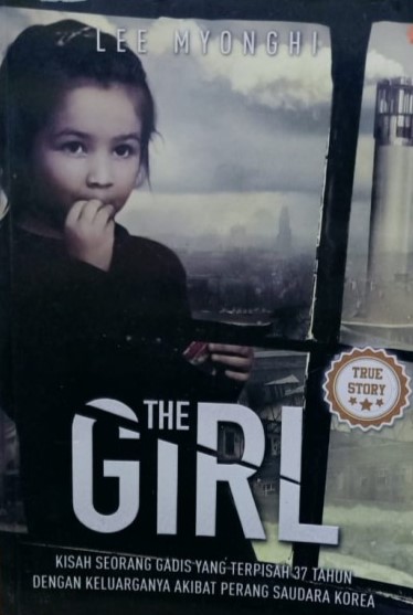 Cover the girl :  kisah seorang gadis yang terpisah 37 tahun dari keluarganya akibat perang saudara korea / Lee Myonghi