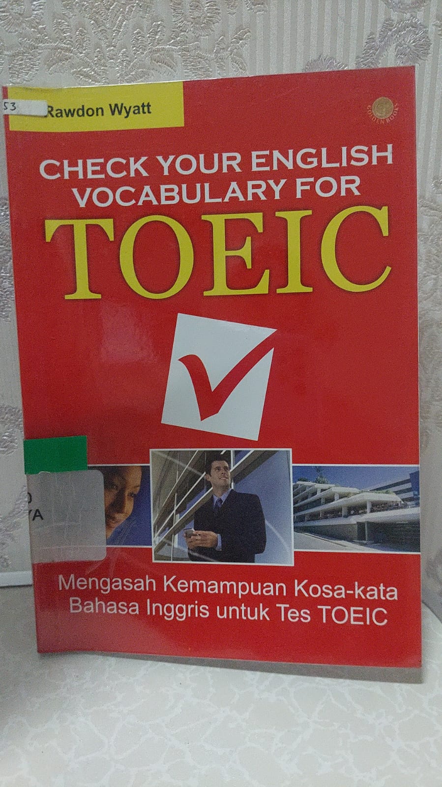 Cover Check Your English Vocabulary for TOEIC :  Mengasah Kemampuan Kosa-Kata Bahasa Inggris untuk tes TOEIC / Rawdon Wyatt