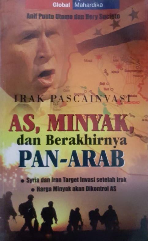 Sampul Irak pasca invasi :  AS, minyak, dan berakhirnya pan-arab / Anif Punto Utomo, Hery Sucipto