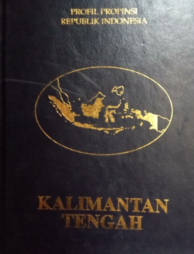 Sampul Profil Propinsi Republik Indonesia Kalimantan Tengah / Drs.Soemargono
