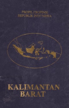 Sampul Profil Propinsi Republik Indonesia Kalimantan Barat / Drs.Soemargono