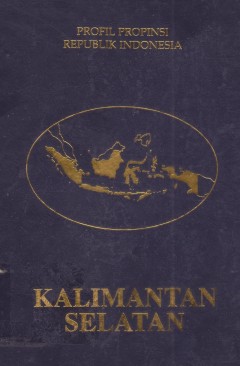 Sampul Profil Propinsi Republik Indonesia Kalimantan Selatan / Drs.Soemargono
