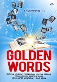 Cover Golden words :  kutipan lengkap pikiran dan ucapan terbaik tokoh-tokoh penting dunia yang dapat mengubah hidup anda / Zaenuddin HM