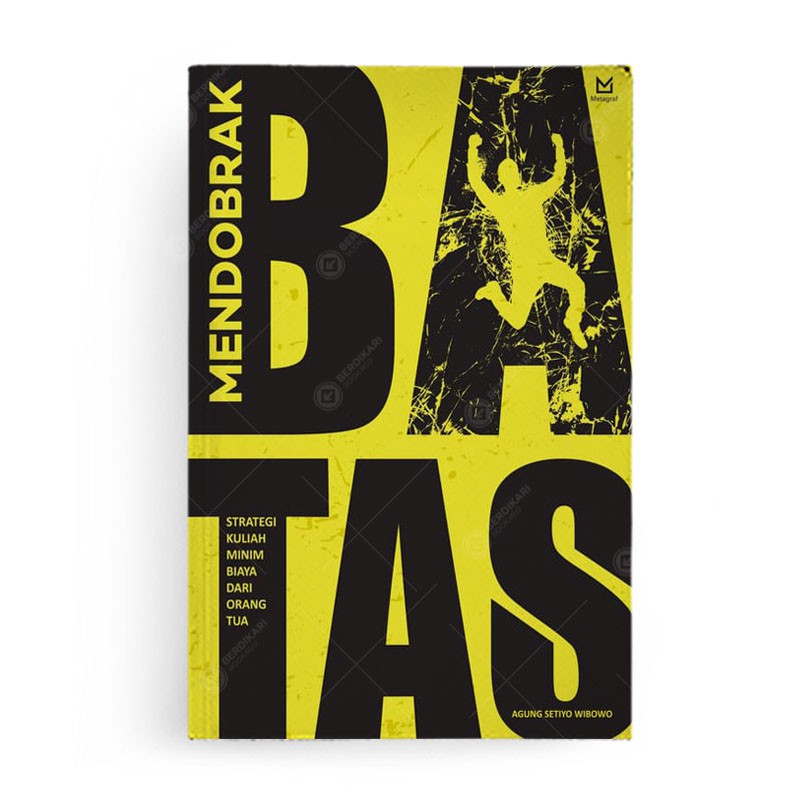 Sampul Mendobrak Batas :  Strategi Kuliah Minim Biaya Dari Orang Tua / Agung Setiyo Wibowo, editor A. Mellyora