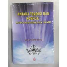 Cover Antara tradisi dan konflik :  kepolitikan Nahdatul Ulama / Kang Young Soon