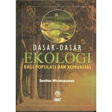 Sampul Dasar - dasar Ekologi bagi populasi dan komunitas / sambas wirakusumah