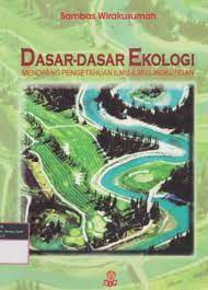 Sampul Dasar - dasar ekologi menupang pengetahuan ilmu-ilmu lingkungan / sambas wirakusumah