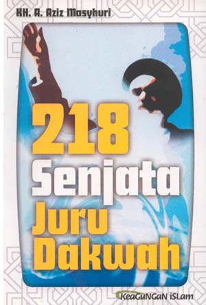 Sampul 218 senjata juru Dakwah / A, Aziz Masyuri; editor, Fulex