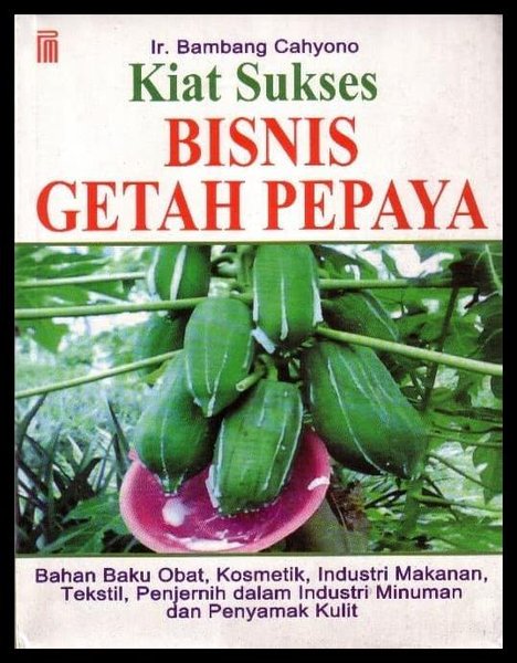 Sampul Kiat Sukses Bisnis Getah Pepaya / Bambang Cahyono