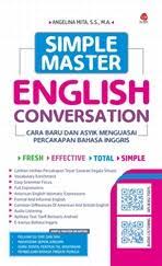 Sampul Simple master English conversation :  cara super baru dan asyik menguasai percakapan bahasa Inggris / Angelina Mita, S.S.,M.A; editor, Tim Scrittoscript