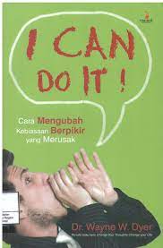 Sampul I can do it :  cara merubah kebiasaan berpikir yang merusak / Wayne W. Dyer