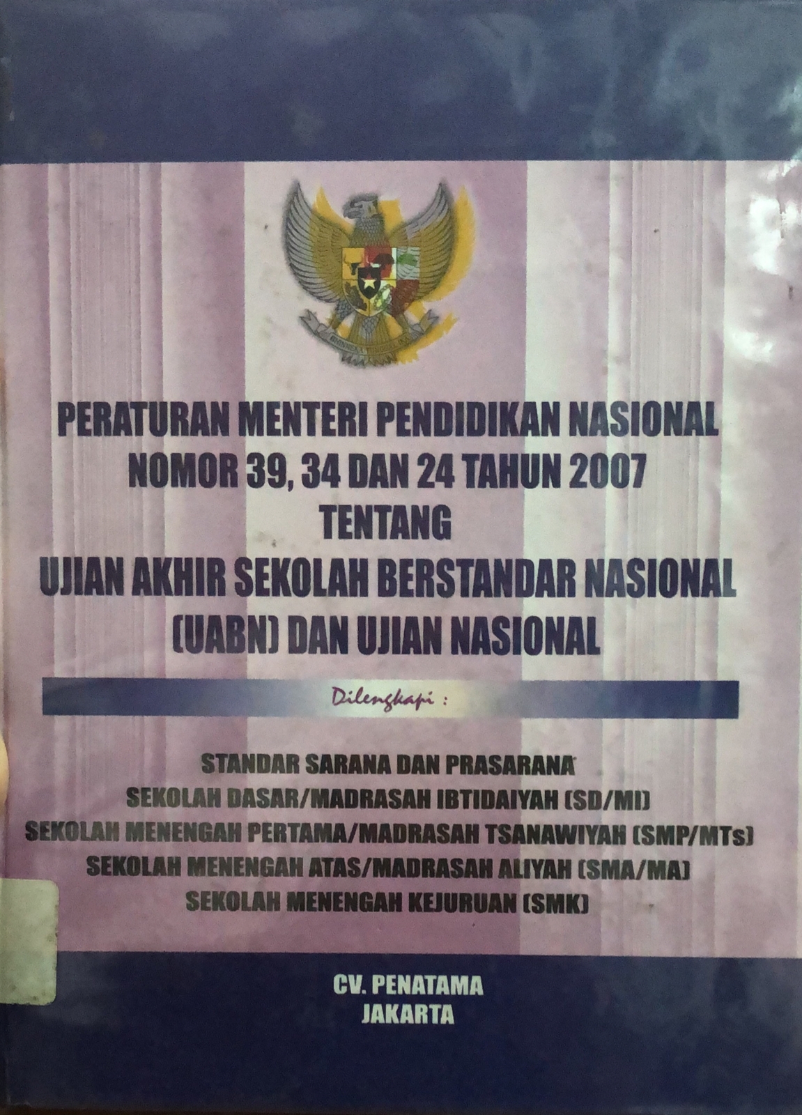 Sampul UNDANG-UNDANG PERATURAN MENTERI PENDIDIKAN NASIONAL NOMOR 39,34 DAN 24 TAHUN 2007 TENTANG UJIAN AKHIR SEKOLAH BERSTANDAR NASIONAL UABN DAN UJIAN NASIONAL