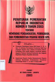 Sampul Peraturan pemerintah Republik Indonesia Nomor 9 Tahun 2003 tentang wewenamg Pengangkatan, Pemindahan, dan Pemberhentian Pegawainegeri Sipil