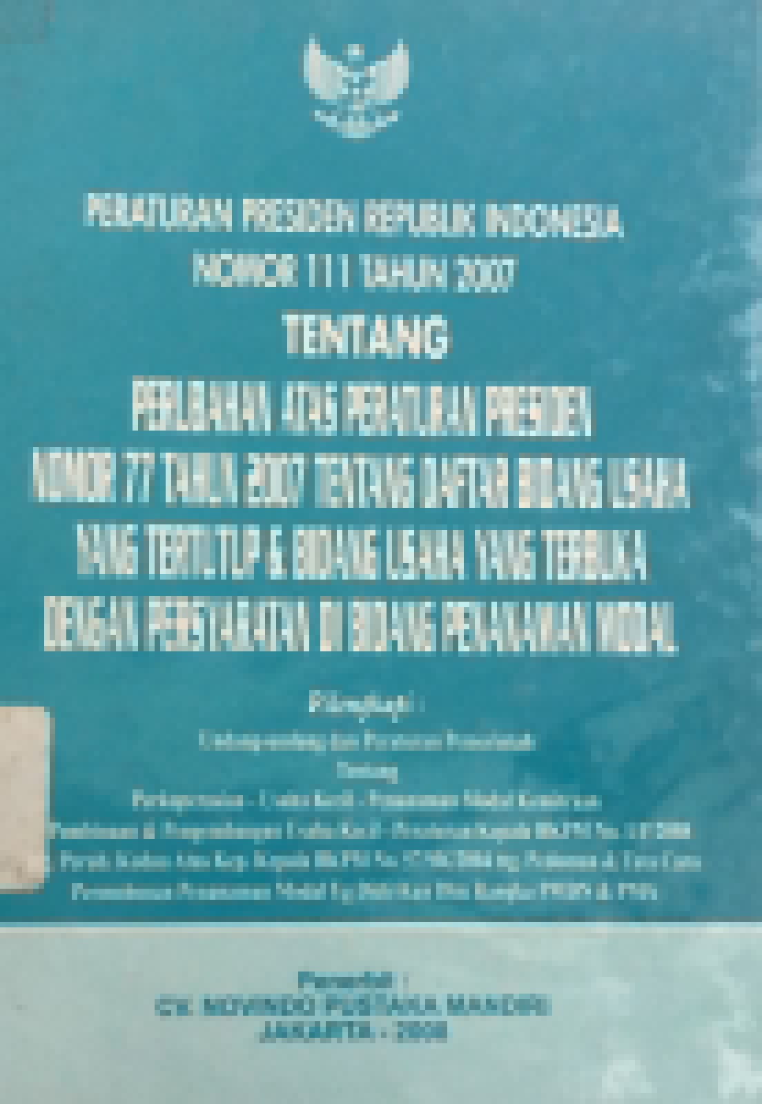 Sampul Undang-Undang Peraturan Presiden Republik Indonesia Nomor 111 Tahun 2007 Tentang Perubahan Atas Peraturan Presiden Nomor 77 Tahun 2007 Tentang Daftar Bidang Usaha Yang Tertutup & Bidang Usaha Yang Terbuka