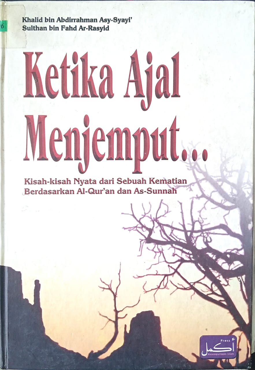 Sampul Ketika Ajal Menjemput.... :  Kisah-kisah Nyata dari Sebuah Kematian bedasarkan Al-Qur`an dan As Sunnah / Khalid Bin Abdirrahman Asy Syayi