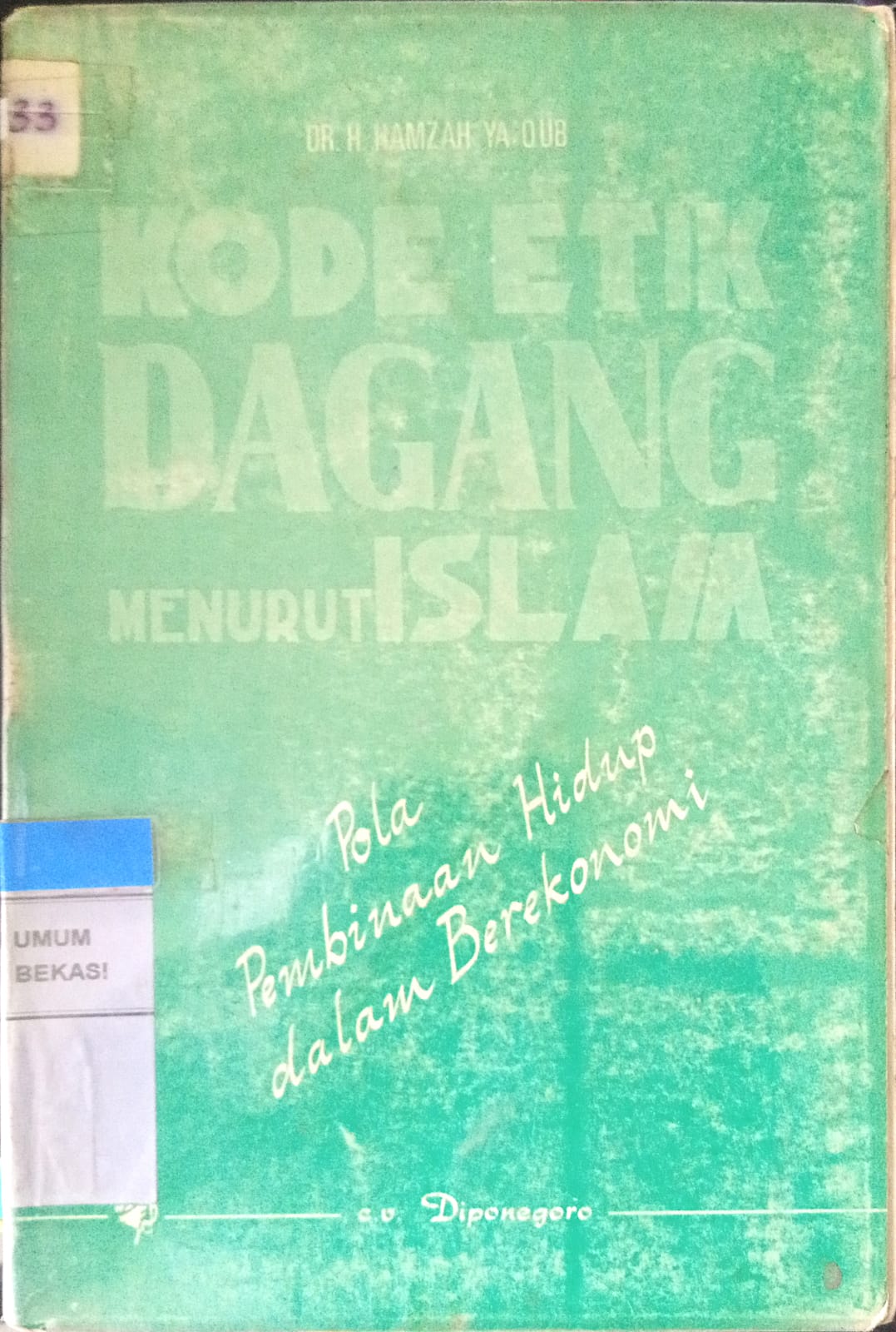Sampul Kode etik dagang menurut Islam :  pola pembinaan hidup berekonomi / oleh H. Hamzah Ya'qub