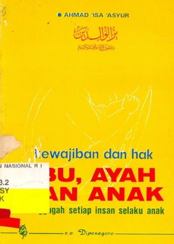 Sampul Kewajiban dan hak ibu, ayah dan anak :  menggugah setiap insan selaku anak / Ahmad 'Isa Asyur ; alih bahasa, Bahrun Abubakar ; penyunting, H.A. Dahlan, M.D. Dahlan, Anwar Yuro