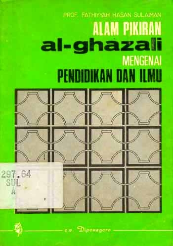 Sampul Alam pikiran Al-Ghazali mengenai pendidikan dan ilmu / oleh Fathiyyah Hasan Sulaiman ; penerjemah, Herry Noer Ali ; penyunting, M.D. Dahlan dan Tim