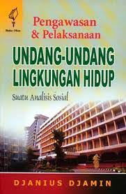 Sampul Pengawasan dan Pelaksanaan Undang- undang Lingkungan hidup :  Suatu Analisis sosial / Djanius djamin