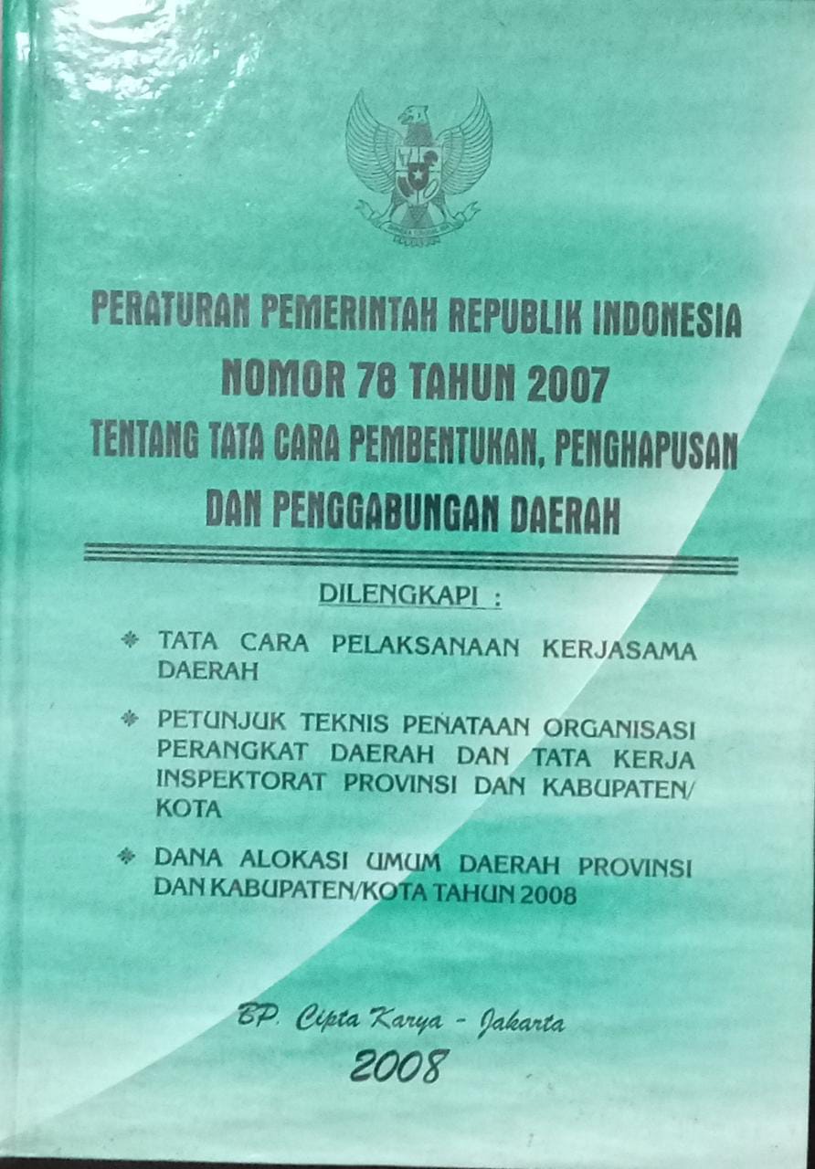 Sampul Peraturan Pemerintah Republik Indonesia Nomor 78 Tahun 2007 Tentang tata cara pembentukan , penghapusan dan penggabungan daerah