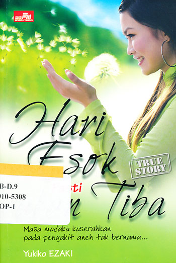 Cover Hari esok pasti akan tiba :  Masa mudaku kuserahkan pada penyakit aneh tak bernama / Yukiko Ezaki