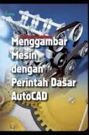 Sampul Menggambar mesin dengan perintah dasar autoCAD / Khomeni Suntoso