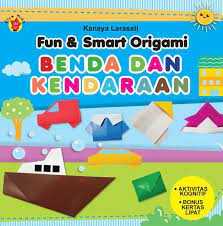 Cover Fun & smart origami Benda dan kendaraan / Kanaya Lestari