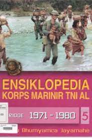 Sampul Ensiklopedia Korpas Marinir TNI AL Periode 1971-1980 ( 5 ) / Totok Irianto, Rosma Pattinasarani, Prantoro, Marcel A Budiman