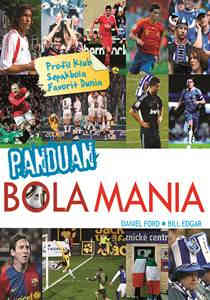 Sampul Panduan Bola Mania :  profil klub sepakbola favorit dunia / Daniel Ford dan Bill Edgar ; alih Bahasa, Annisa Cinantya Putri