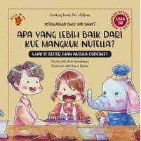Sampul Apa yang lebih baik dari kue mangkuk nutella? :  Petualangan Emily dan Amet / Ari Komalasari