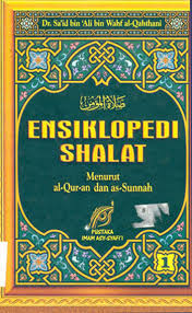Sampul Ensiklopedi Shalat ( Jilid 1 ) :  Menrut Al- Quran dan As- Sunnah / Sa'id bin Ali bin waht Al Qabtbani