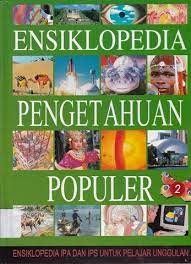 Sampul Ensiklopedia Pengetahuan Populer ( 2 ) :  Ensiklopedia IPA dan IPS untuk pelajar unggulan