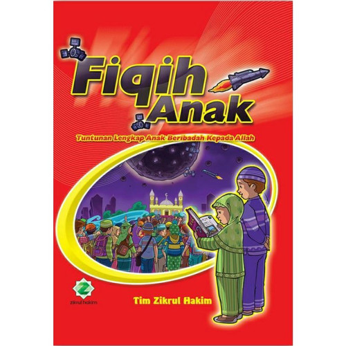 Sampul Fiqih anak :  Tuntunan lengkap anak beribadah kepada Allah / Tim Zikrul hakim