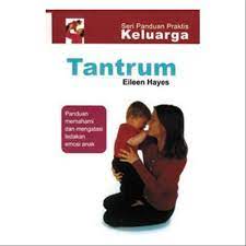 Sampul Tantrum :  Panduan Memahami dan Mengatasi Ledakan Emosi Anak / Eileen Hayes