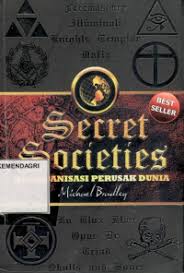 Sampul Secret societies :  21 organisasi perusak dunia / Michael Bradley