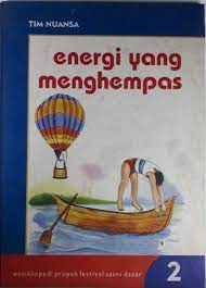 Sampul Ensiklopedia Proyek Festival sains Dasar 2 , Energi yang menghempas / Agus salim
