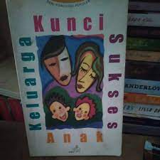 Sampul keluarga kunci sukses anak :  Seri psikologi populer / sintha ratnawai