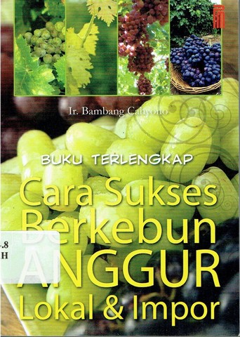 Sampul Buku terlengkap cara sukses berkebun anggur lokal & impor / bambang cahyono