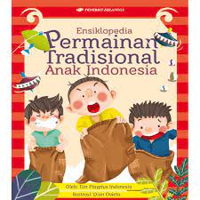 Sampul Ensiklopedia permainan tradisional anak Indonesia / Tim PlayPlus Indonesia; editor, Putri Fitrisia, Winny Racmayanti