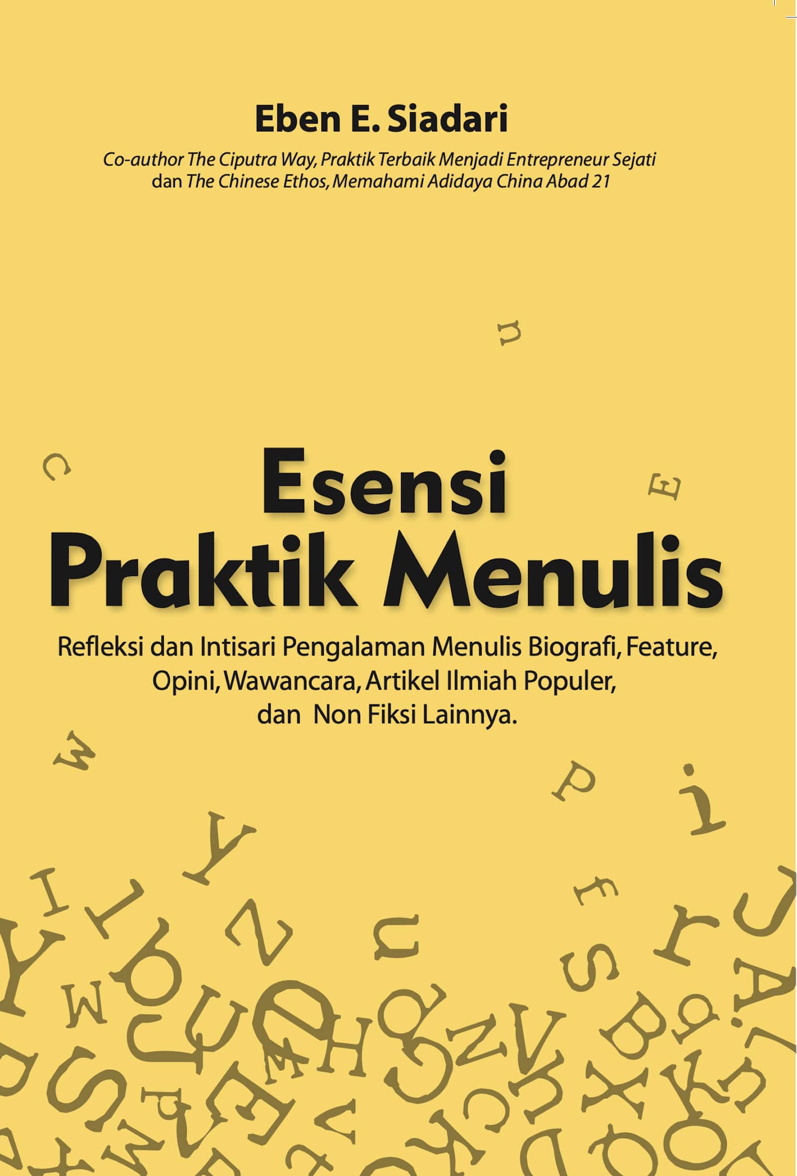 Cover Esensi Praktik Menulis :  Refleksi dan intisari pengalaman menulis biografi, feature, opini, wawancara, artikel ilmiah populer, dan non fiksi lainnya / Eben E. Siadari