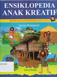 Sampul Ensiklopedia  Anak kreatif Menemukan Dan Menciptakan Hasta Karya  Jaman Prasejarah / Gerry Bailey