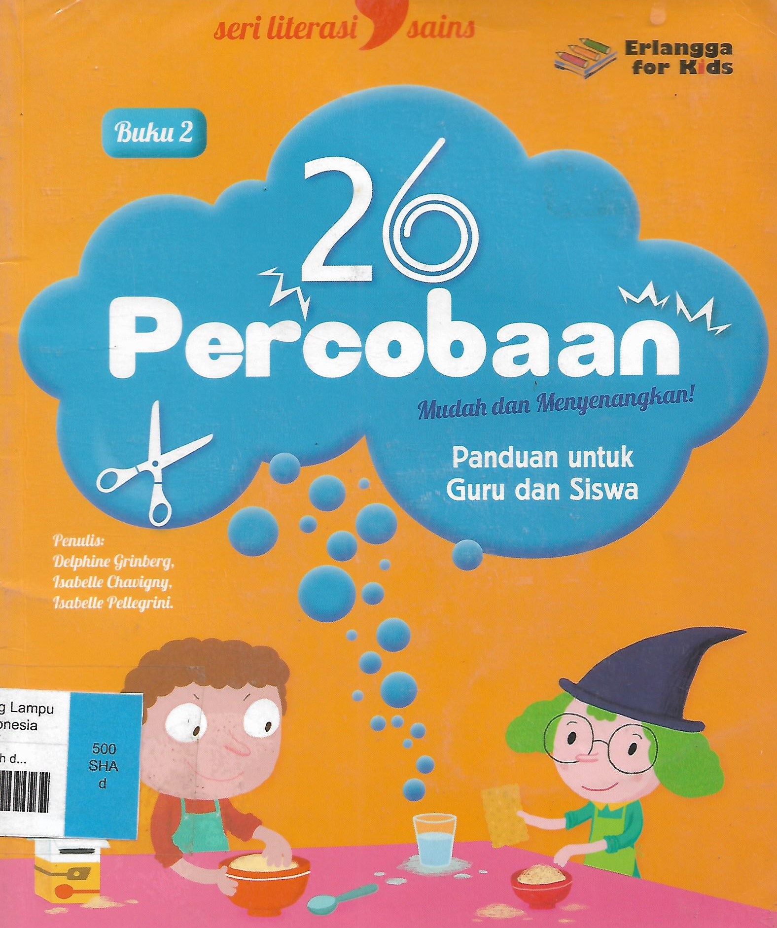 Cover 26 Percobaan mudah dan menyenangkan :  Buku 2 / Putri Fitrisia ; editor