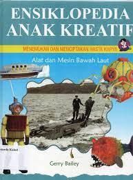 Sampul Ensiklopedia Anak Kreatif Menemukan Dan Menciptakan Hasta Karya Aalat Dan Mesin Bawah Laut / Gerry Bailey