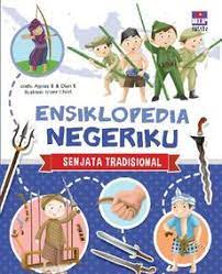 Sampul Ensiklopedia Negeriku Senjata Tradisional :  Senjata Tradisional / Agnes B & Dian