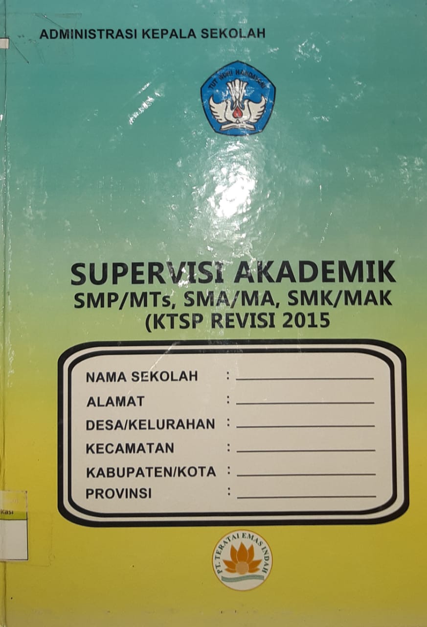 Sampul administrasi kepala sekolah supervisi akademik smp/mts, sma/ma, smk/mak (ktsp revisi 2015) / editor, Fajar S. Suharto