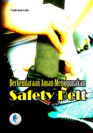 Sampul Berkendaraan aman menggunakan safety belt / Yati Suryati